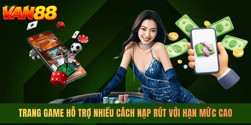 Trang game hỗ trợ nhiều cách nạp rút với hạn mức cao